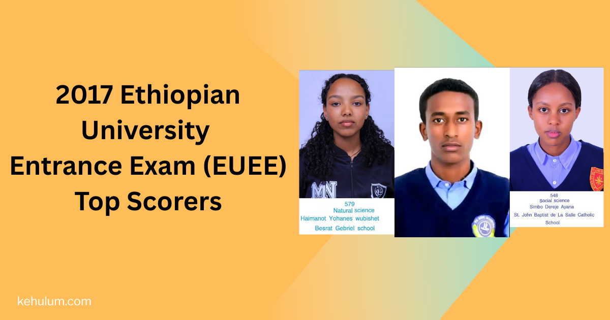 2017 E.C (2024/25 G.C) EUEE Top Scorers: Khalid Bashir (591) & Top Female Achievers