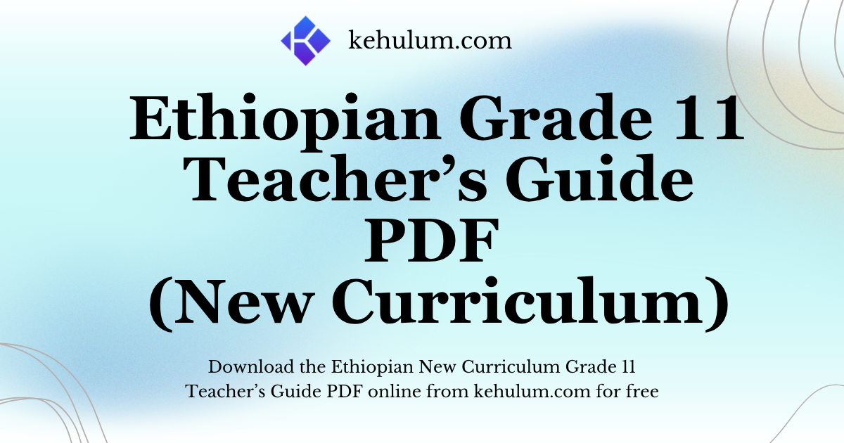 Ethiopian New Curriculum Grade Eleven (11) Teacher's Guide PDF