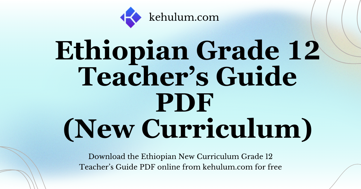 Ethiopian New Curriculum Grade Twelve (12) Teacher's Guide PDF