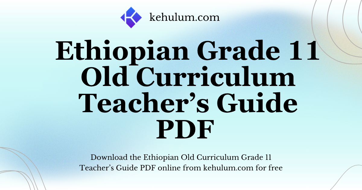 Ethiopian Old Curriculum Grade Eleven (11) Teacher's Guide PDF