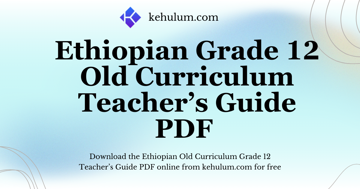 Ethiopian Old Curriculum Grade Twelve (12) Teacher's Guide PDF