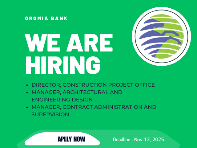 Apply for Director Construction Project Office, Manager Architectural &amp;amp;amp; Engineering Design, Manager Contract Administration &amp;amp;amp; Supervision - Oromia Bank Vacancy